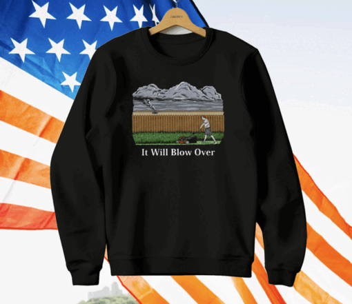 It Will Blow Over T-Shirt