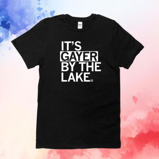 It’s Gayer By The Lake Shirts