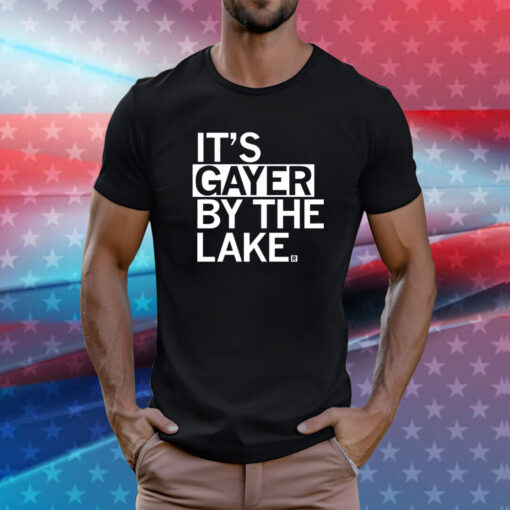 It’s Gayer By The Lake Shirt