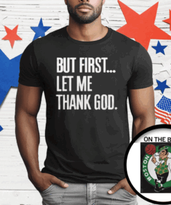 Joe Mazzulla Celtics But First Let Me Thank God T-Shirt