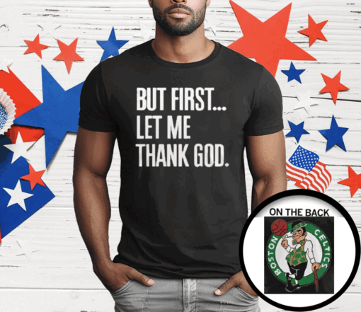 Joe Mazzulla Celtics But First Let Me Thank God T-Shirt