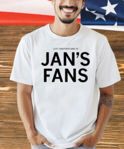 Just another one of jan’s fans T-Shirt