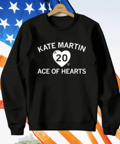 Kate Martin is the Ace of our Hearts T-Shirt