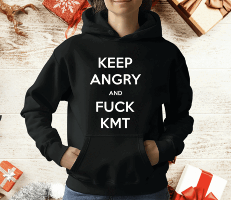 Keep Angry And Fuck Kmt T-Shirt