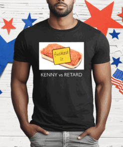 Kenny Vs Retard Fucked It T-Shirt