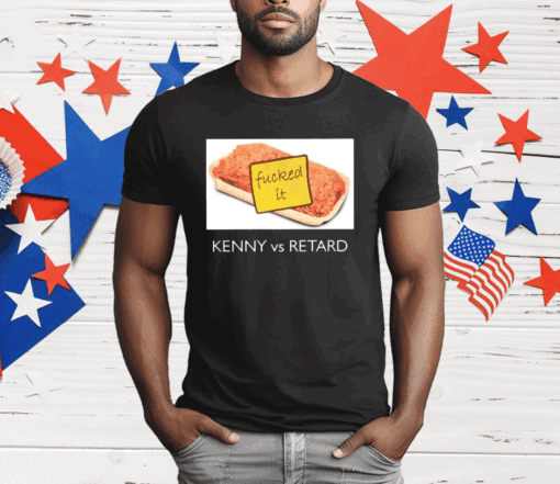 Kenny Vs Retard Fucked It T-Shirt