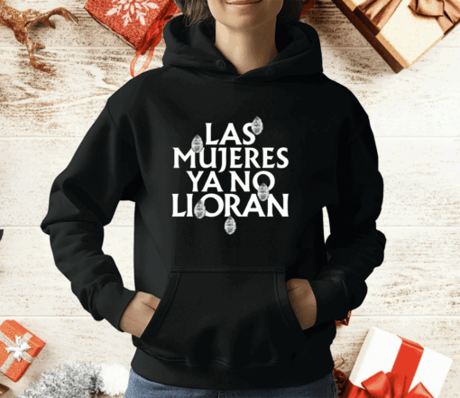 Las Mujeres Ya No Lloran Teardrops T-Shirt