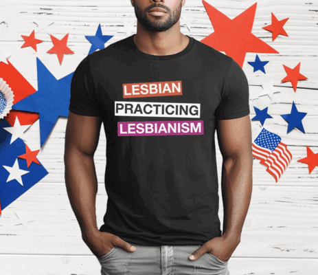 Lesbian Practicing Lesbianism T-Shirt