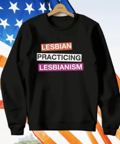 Lesbian Practicing Lesbianism T-Shirt