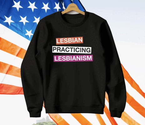 Lesbian Practicing Lesbianism T-Shirt