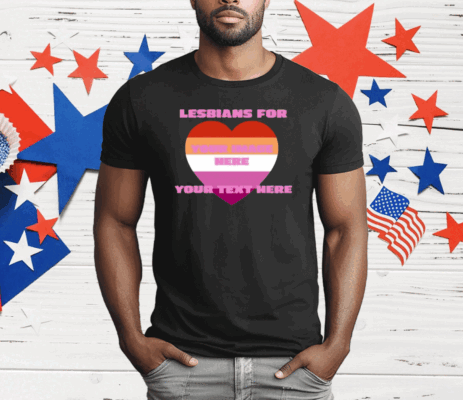 Lesbians For Your Image Here Your Text Here T-Shirt