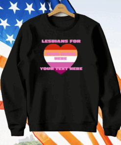 Lesbians For Your Image Here Your Text Here T-Shirt