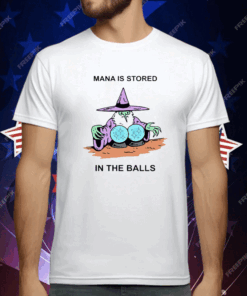 Mana Is Stored In The Balls T-Shirt