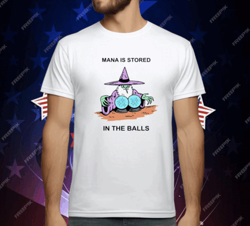 Mana Is Stored In The Balls T-Shirt