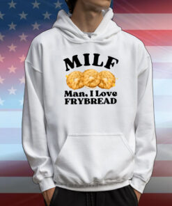 Milf Man I Love Frybread T-Shirt