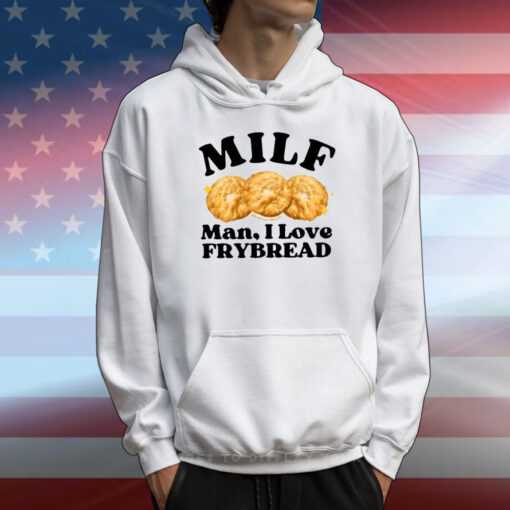 Milf Man I Love Frybread T-Shirt