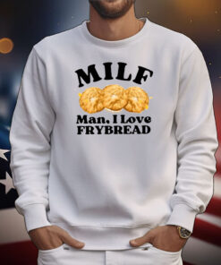 Milf Man I Love Frybread T-Shirt