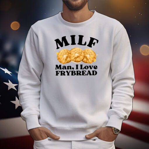 Milf Man I Love Frybread T-Shirt