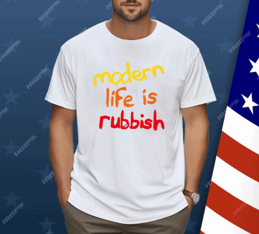 Modern Life Is Rubbish Shirt