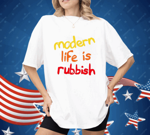 Modern Life Is Rubbish Shirt