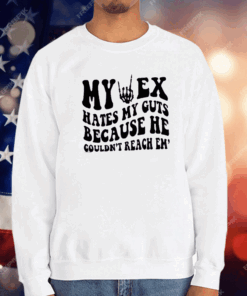 My Ex Hates My Guts Because He Couldn’t Reach Them T-Shirt