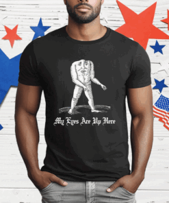 My Eyes Are Up Here T-Shirt