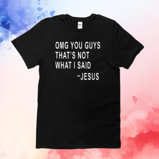 Omg You Guys That’s Not What I Said Jesus Shirts