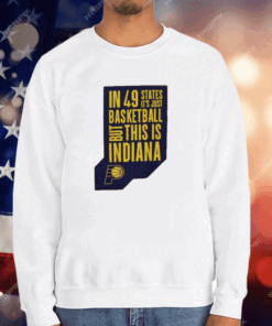 Pacers In 49 States It’s Just Basketball T-Shirt