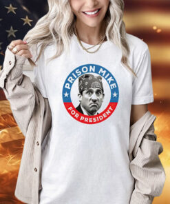 Prison Mike for president T-Shirt