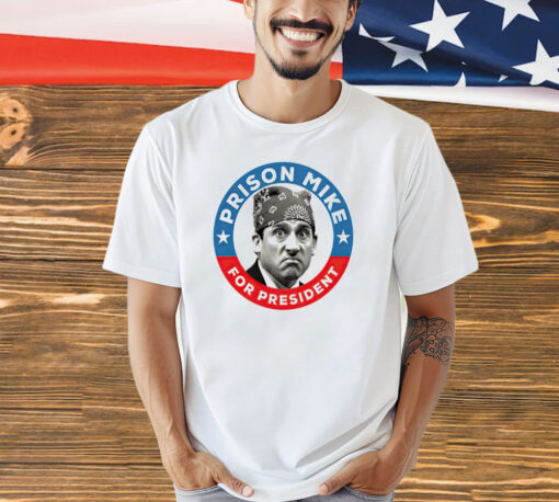 Prison Mike for president T-Shirt