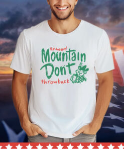 Re-heee mountain don’t throwback T-Shirt