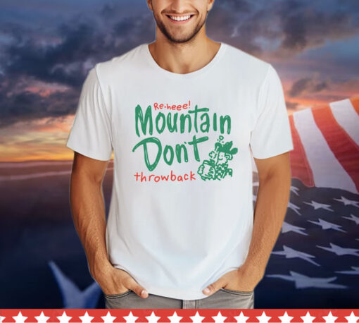 Re-heee mountain don’t throwback T-Shirt