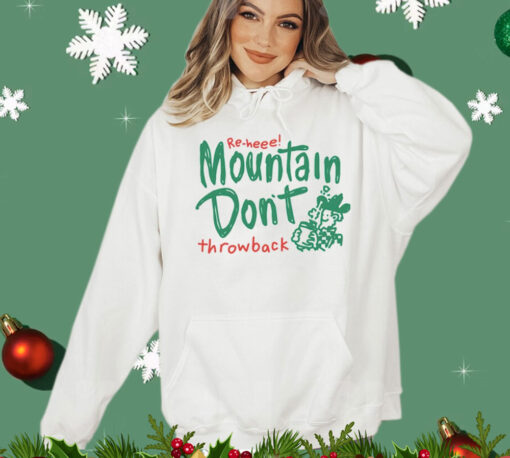 Re-heee mountain don’t throwback T-Shirt