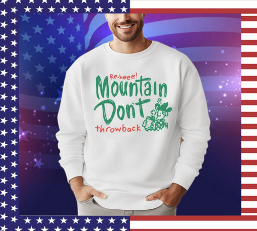 Re-heee mountain don’t throwback T-Shirt