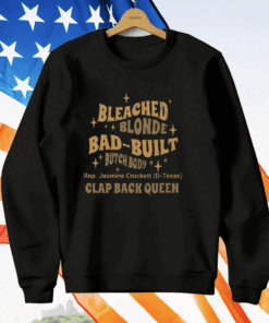 Rep Jasmine Crockett Bleach Blonde Bad Built Butch Body Clap Black Queen T-Shirt