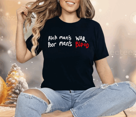 Rich Man’s War Poor Man’s Blood Shirt