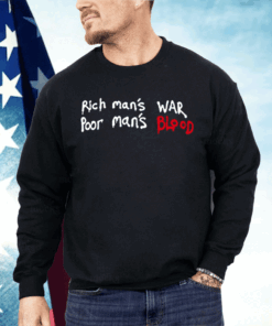 Rich Man’s War Poor Man’s Blood Shirt