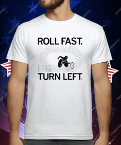 Roll fast turn left T-Shirt