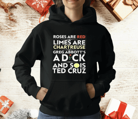 Roses Are Red Limes Are Chartreuse Greg Abbott’s A Dick And Sois Ted Cruz T-Shirt