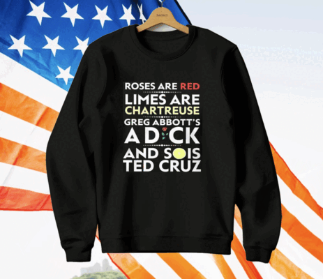 Roses Are Red Limes Are Chartreuse Greg Abbott’s A Dick And Sois Ted Cruz T-Shirt