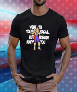 Sagat Went To Your Local But Nobody Knew You Shirt