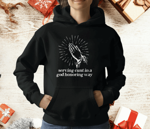 Serving Cunt In A God Honoring Way T-Shirt