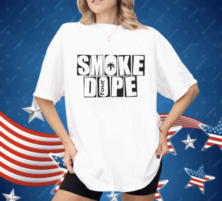 Smoke Dope 4 So Baked Shirt