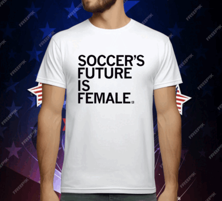 Soccer’s Future Is Female T-Shirt