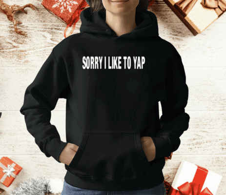 Sorry I Like To Yap T-Shirt