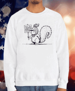 Squirrel fill your bird feeder T-Shirt