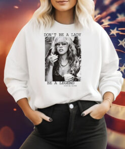 Stevie Nicks Don’t Be A Lady Be A Legend Hoodie SweatShirt