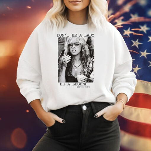 Stevie Nicks Don’t Be A Lady Be A Legend Hoodie SweatShirt