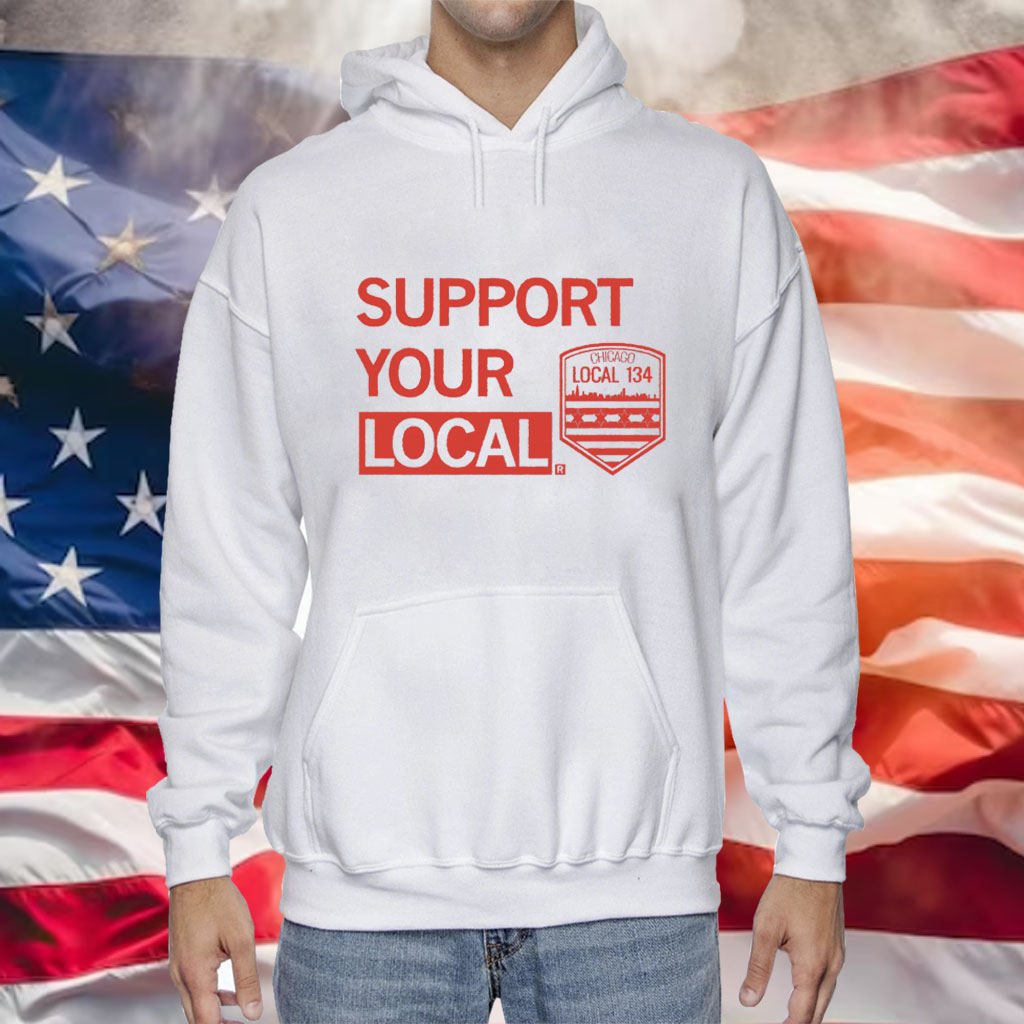 Support Your Local Chicago Local 134 Hoodie