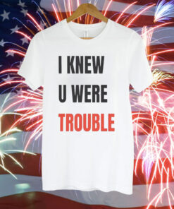 Taylor I Knew U Were Trouble Shirt